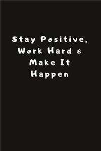 Stay Positive, Work Hard & Make It Happen
