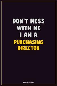 Don't Mess With Me, I Am A Purchasing Director