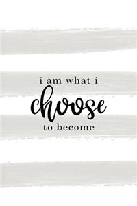 I Am What I Choose To Become