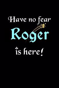 Have No Fear, Roger Is Here