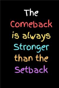 The Comeback is always Stronger than the Setback