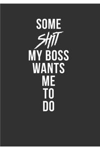 Some Shit My Boss Wants Me To Do