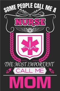 Some People Call Me A Nurse The Most Important Call Me Mom