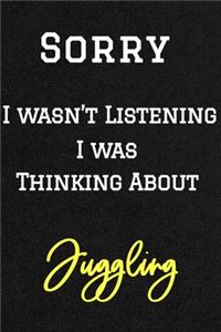 Sorry I wasn't listening I was thinking about Juggling . Funny /Lined Notebook/Journal Great Office School Writing Note Taking