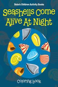 Seashells Come Alive at Night Coloring Book