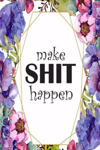 Make Shit Happen