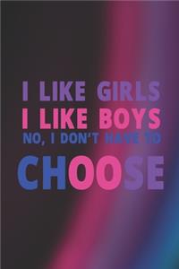 I Like Girls I Like Boys No, I Don't Have To Choose