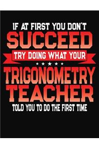 If At First You Don't Succeed Try Doing What Your Trigonometry Teacher Told You To Do The First Time
