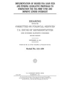 Implementation of higher FHA loan fees and pending legislative proposals to strengthen the FHA MMIF Fund and improve lender oversight