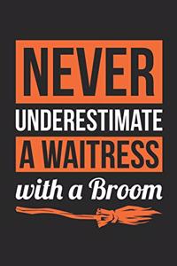 Waitress Halloween Notebook - Never Underestimate A Waitress With A Broom Journal - Halloween Gift for Waitress - Waitress Diary