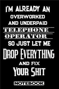 I'm Already An Overworked And Underpaid Telephone Operator. So Just Let Me Drop Everything And Fix Your Shit!