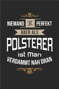 Niemand ist perfekt aber als Polsterer ist man verdammt nah dran: Notizbuch, lustiges Geschenk für einen Polsterer, 6 x 9 Zoll (A5), liniert