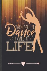 They Call It Dance I Call It Life: Funny Lined Notebook Journal For Dancer Dancing Instructor Enthusiast, Unique Special Inspirational Birthday Gift, Classic 6 X 9 110 Pages