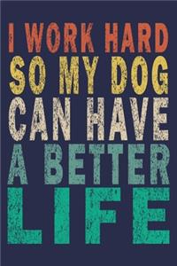 I work hard so my Dog can have a better life