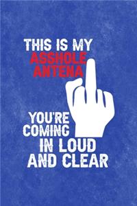 This Is My Asshole Antenna You're Coming In Loud And Clear