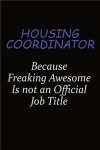 Housing Coordinator Because Freaking Awesome Is Not An Official Job Title