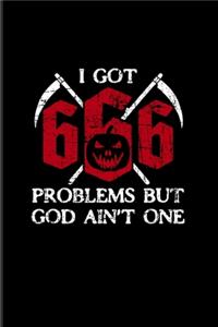 I Got 666 Problems But God Ain't One