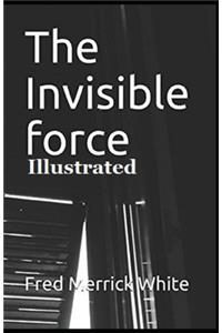 The Invisible Force Illustrated
