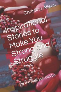 Inspirational Stories to Make You Strong and Struggle