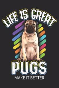 Life is Great Pugs Make it Better