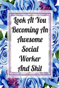 Look At You Becoming An Awesome Social Worker And Shit