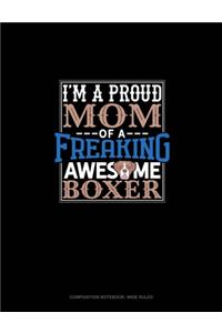 I Am A Proud Mom Of A Freaking Awesome Boxer