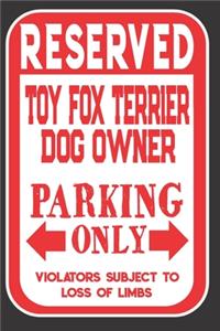 Reserved Toy Fox Terrier Dog Owner Parking Only. Violators Subject To Loss Of Limbs