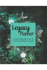 Legacy Planner, An easy-to-follow guide to ease the burden on my family upon my death