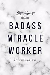 Dental Hygienist Because Badass Miracle Worker Isn't an Official Job Title