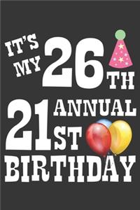 Its My 26th Annual 21st Birthday Notebook