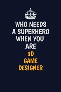 Who Needs A Superhero When You Are 3D Game Designer