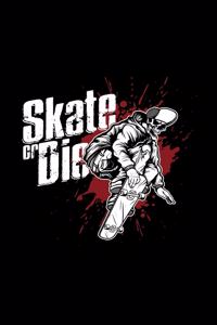 Skate or die
