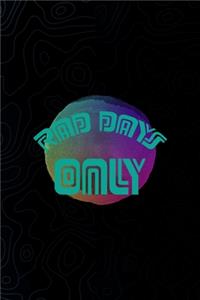 Rad Days Only