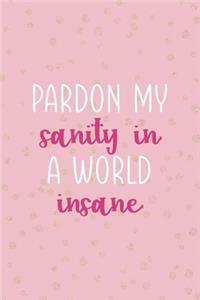 Pardon My Sanity In A World Insane