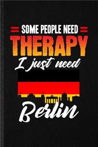 Some People Need Therapy I Just Need Berlin