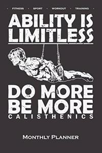 Calisthenics "Ability is Limitless" Monthly Planner: Monthly Calendar (Daily planner with notes) for fitness enthusiasts, who love the street workout sport around self-weight exercises