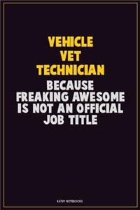 Vehicle VET Technician, Because Freaking Awesome Is Not An Official Job Title
