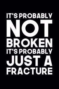 It's Probably Not Broken It's Probably Just A Fracture