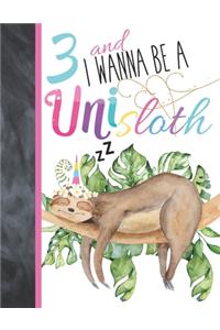 3 And I Wanna Be A Unisloth
