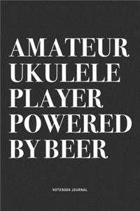 Amateur Ukulele Player Powered By Beer