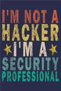 I'm Not A Hacker I'm A Security Professional