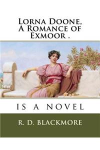 Lorna Doone, A Romance of Exmoor .