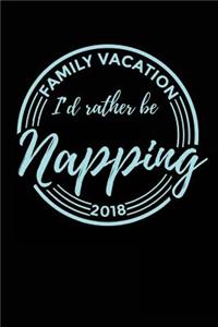 Family Vacation 2018 I'd Rather Be Napping