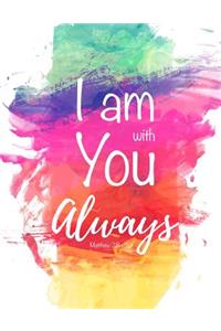 I Am With You Always - Matthew 28