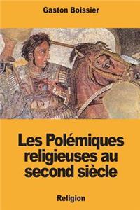 Les Polémiques religieuses au second siècle
