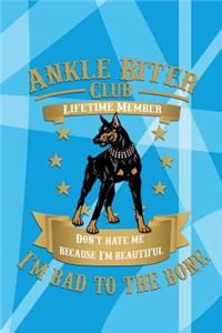 Ankle Biter Club Lifetime Member: Don't Hate Me Because I'm Beautiful, I'm Bad to the Bone - Doberman Pinscher Notebook Wide Ruled Journal Composition Book