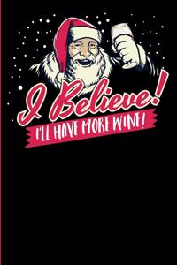 I believe! I'll Have more Wine!