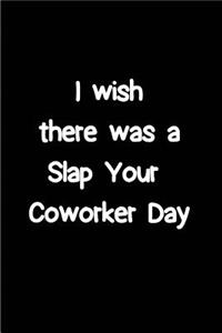 I wish there was a Slap your Coworker Day