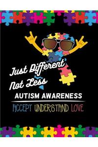 Just different not less Autism Awareness Accept Understand Love