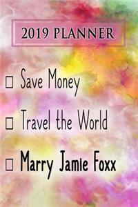 2019 Planner: Save Money, Travel the World, Marry Jamie Foxx: Jamie Foxx 2019 Planner